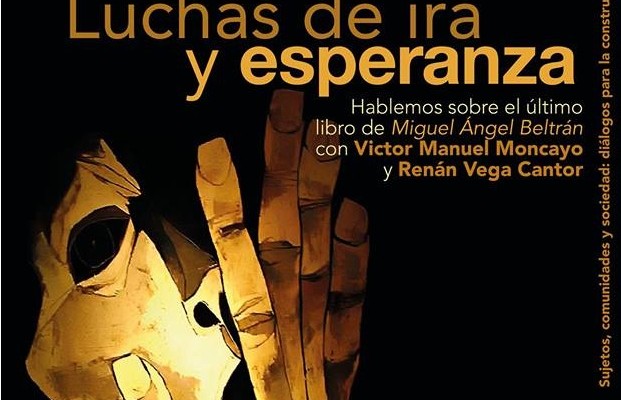 Miguel Ángel Beltrán: pensamiento crítico comprometido con la transformación de la realidad. Reseña del Libro “Las FARC-EP (1950-2015): Luchas de ira y esperanza”.